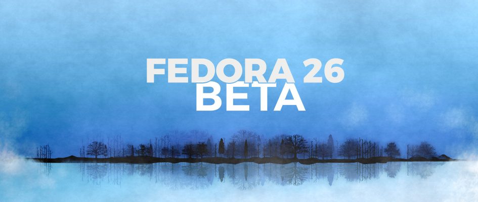 Fedora 26 Beta è arrivata!