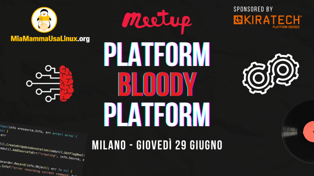 Platform Bloody Platform, il primo MiaMammaUsaLinux meetup aperto e gratuito dedicato a chi vuole capirci di più!